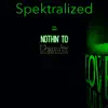 Spektralized - Nothin' To Remix